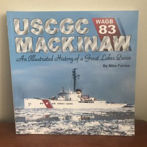 USCGC MACKINAW...An Illustrated History of a Great Lakes Queen